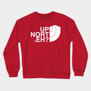 UP NORT EH? MICHIGAN Crewneck Sweatshirt